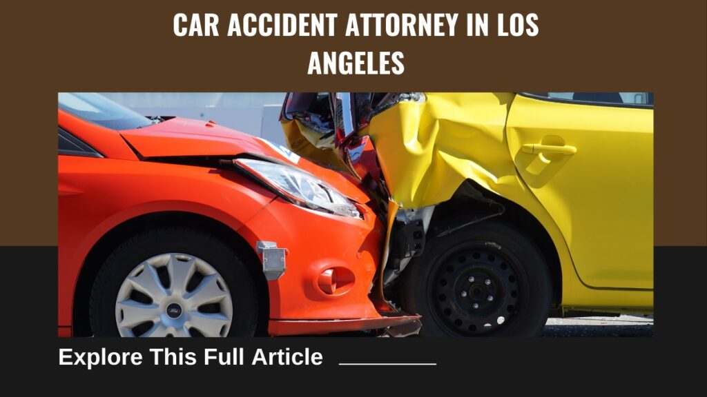 4 Benefits of Hiring a Car Accident Attorney in Los Angeles